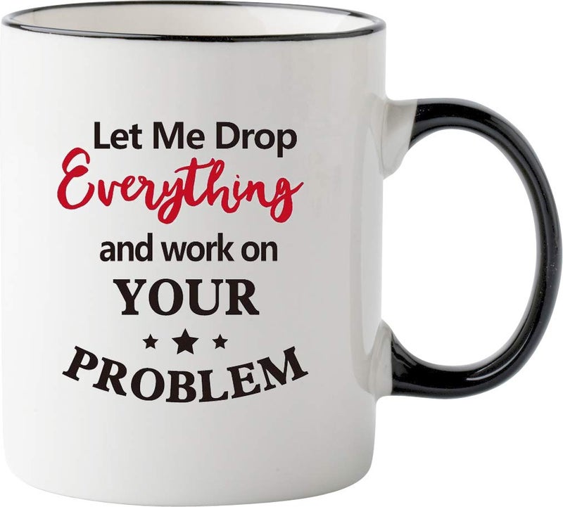 Mecai Funny Office Mug-Let Me Drop Everything And Work On Your Problem,Funny Inspirational and sarcasm appreciation gifts for coworkers Men Women ï¼Œ11 OZ Ceramic Coffee Mug - Image 3